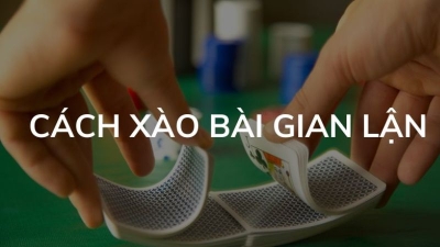 Cách xào bài gian lận tăng tỷ lệ chiến thắng lên đến 80%